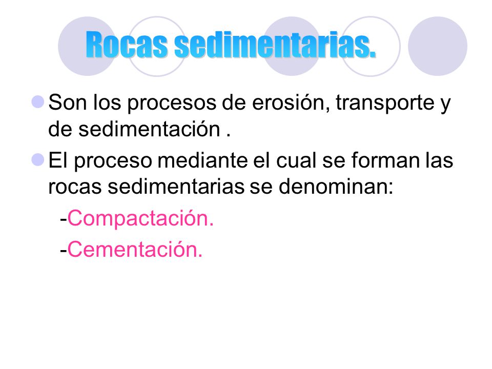 Rocas sedimentarias. Son los procesos de erosión, transporte y de sedimentación .