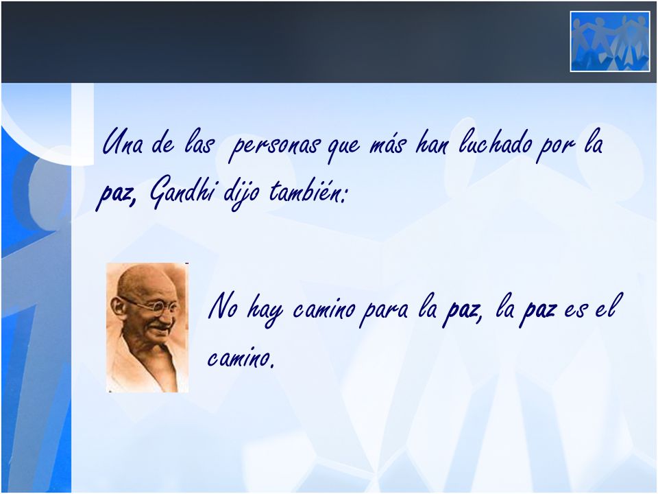 Una de las personas que más han luchado por la paz, Gandhi dijo también: