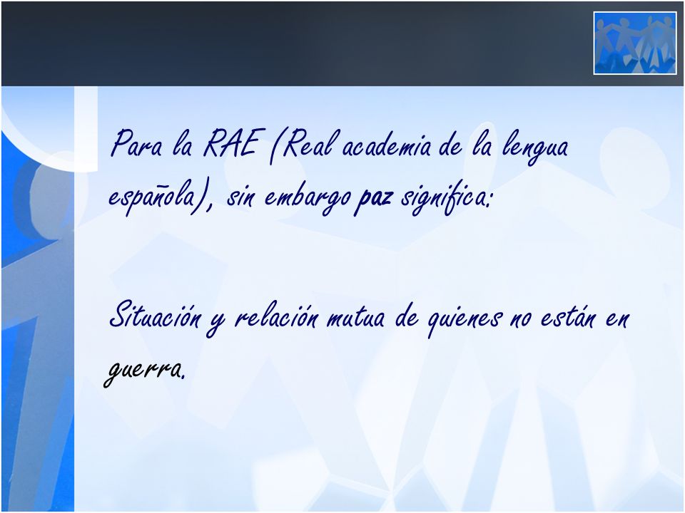 Para la RAE (Real academia de la lengua española), sin embargo paz significa: