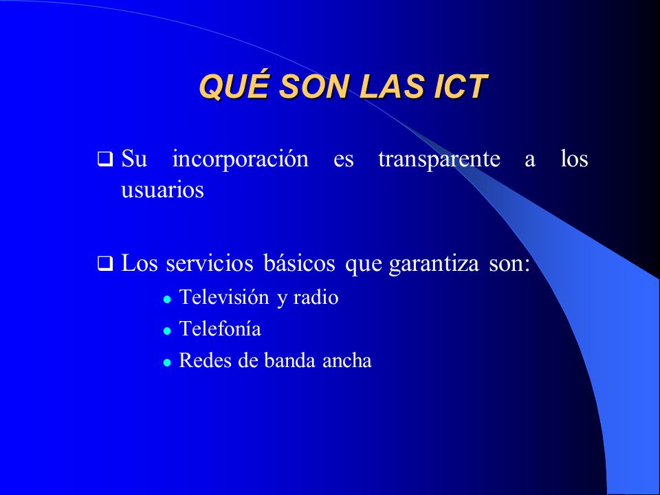 QUÉ SON LAS ICT Su incorporación es transparente a los usuarios