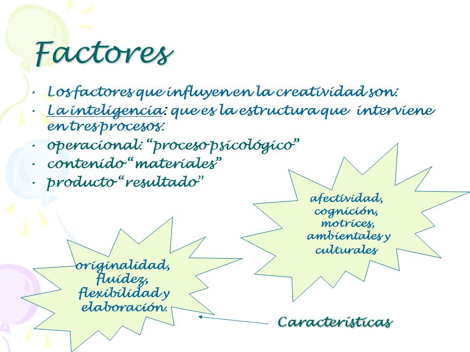 Factores Los factores que influyen en la creatividad son: