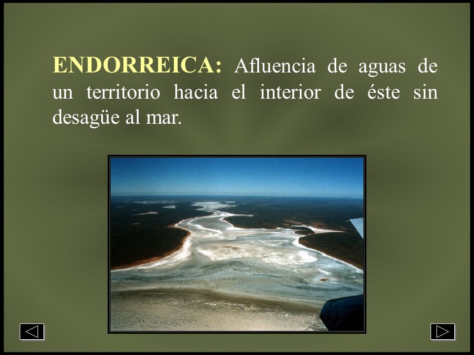ENDORREICA: Afluencia de aguas de un territorio hacia el interior de éste sin desagüe al mar.