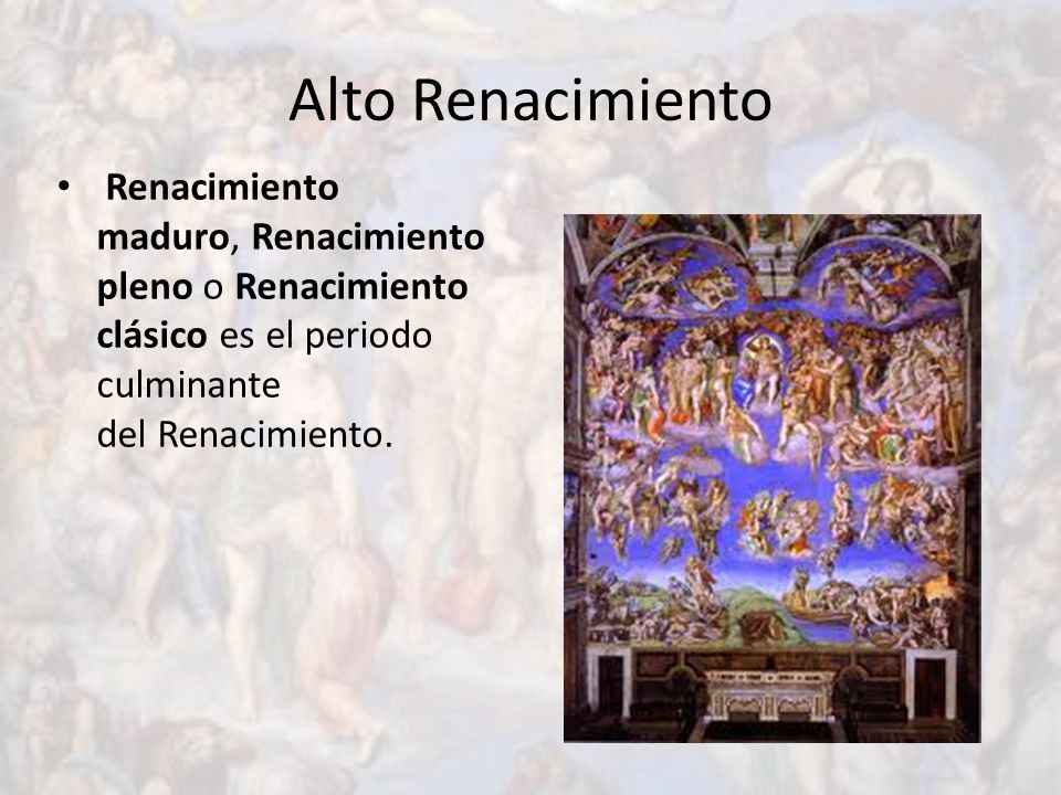 Alto Renacimiento Renacimiento maduro, Renacimiento pleno o Renacimiento clásico es el periodo culminante del Renacimiento.