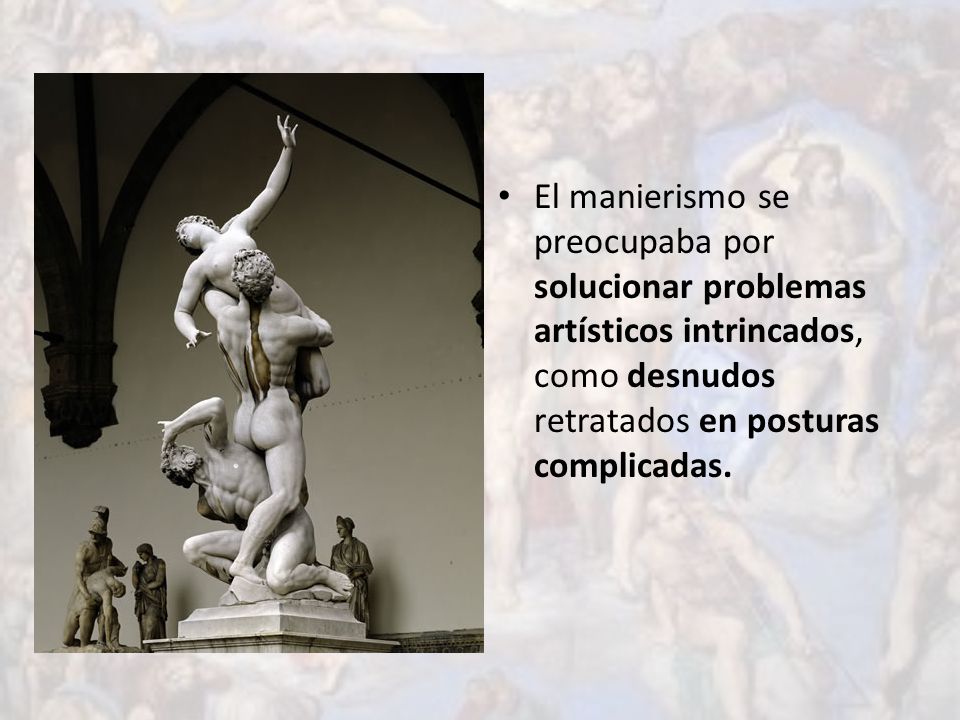 El manierismo se preocupaba por solucionar problemas artísticos intrincados, como desnudos retratados en posturas complicadas.