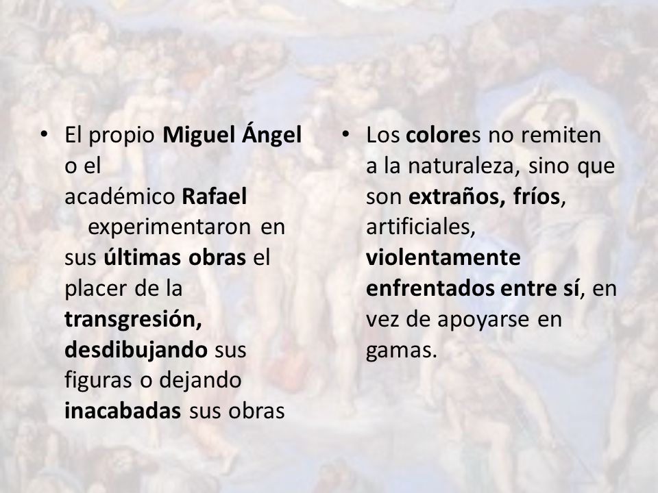 El propio Miguel Ángel o el académico Rafael experimentaron en sus últimas obras el placer de la transgresión, desdibujando sus figuras o dejando inacabadas sus obras