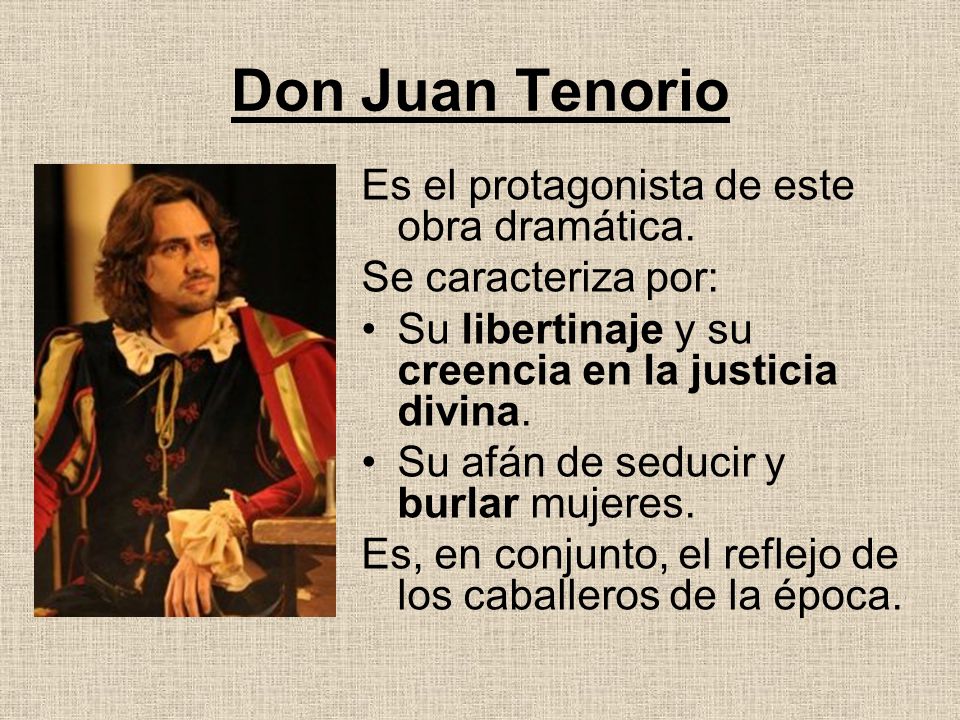 Don Juan Tenorio Es el protagonista de este obra dramática.