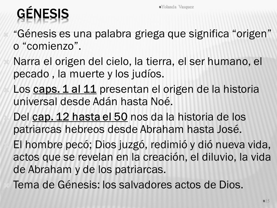 Génesis Yolanda Vasquez. Génesis es una palabra griega que significa origen o comienzo .
