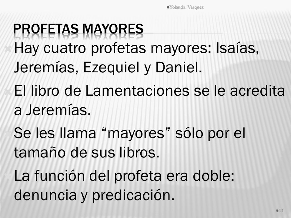 Hay cuatro profetas mayores: Isaías, Jeremías, Ezequiel y Daniel.