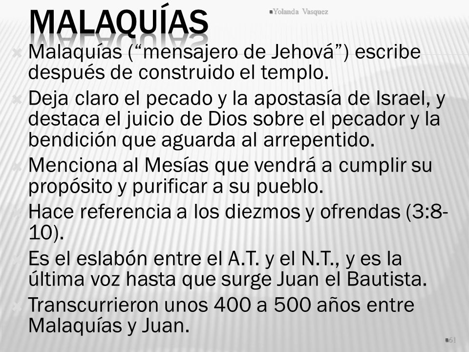 Malaquías Yolanda Vasquez. Malaquías ( mensajero de Jehová ) escribe después de construido el templo.