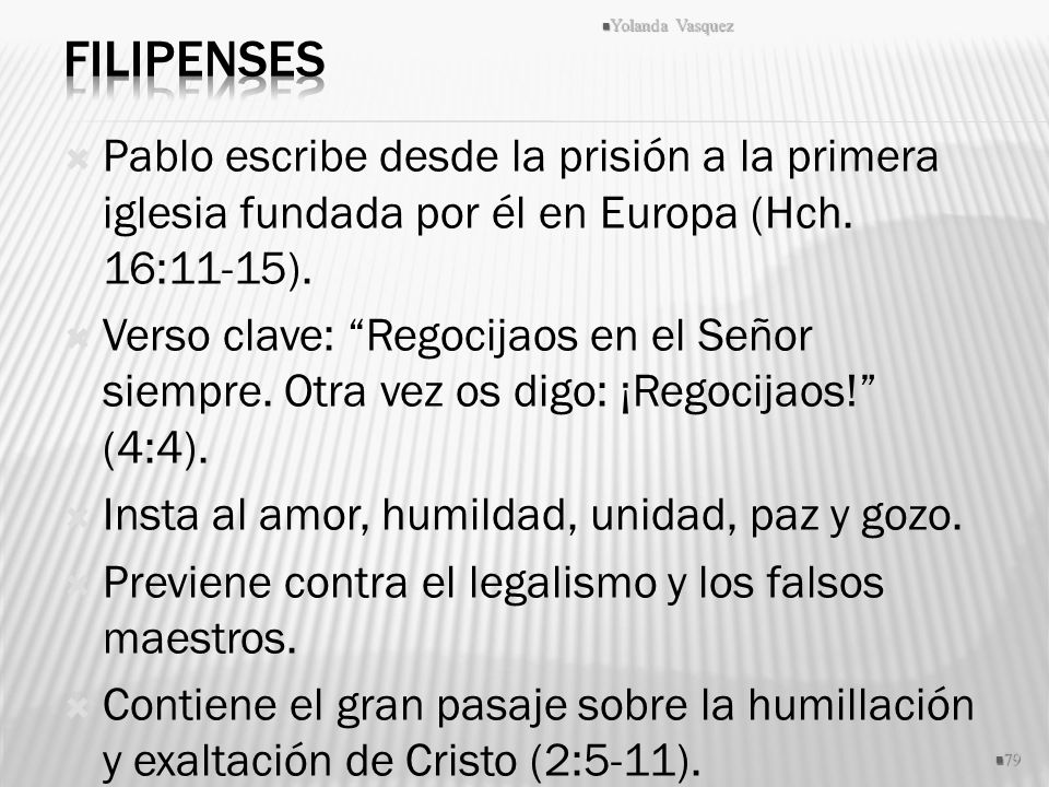 Filipenses Yolanda Vasquez. Pablo escribe desde la prisión a la primera iglesia fundada por él en Europa (Hch. 16:11-15).