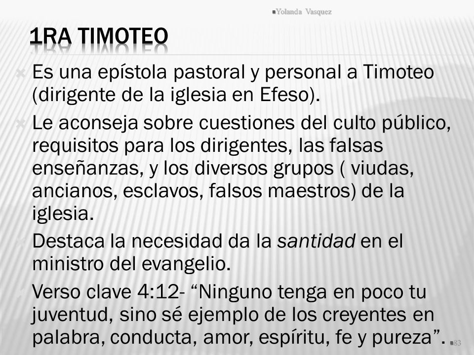 Yolanda Vasquez 1ra Timoteo. Es una epístola pastoral y personal a Timoteo (dirigente de la iglesia en Efeso).
