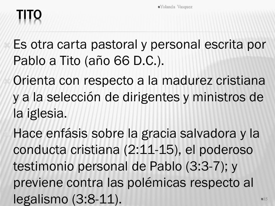 Tito Yolanda Vasquez. Es otra carta pastoral y personal escrita por Pablo a Tito (año 66 D.C.).