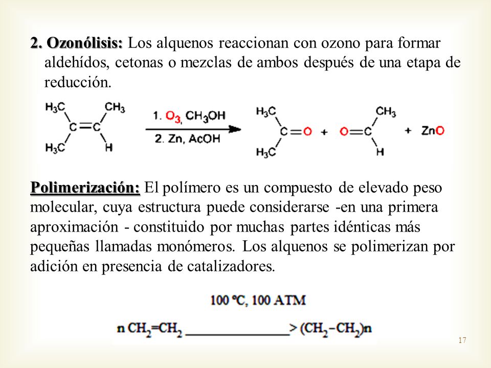 2. Ozonólisis: Los alquenos reaccionan con ozono para formar aldehídos, cetonas o mezclas de ambos después de una etapa de reducción.