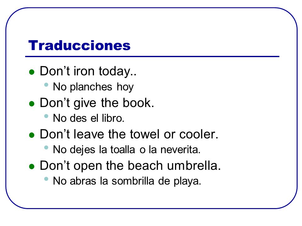 Traducciones Don’t iron today.. Don’t give the book.