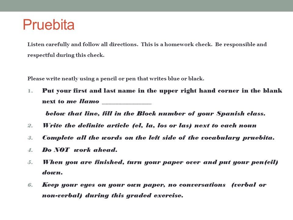 Pruebita Listen carefully and follow all directions. This is a homework check. Be responsible and respectful during this check.