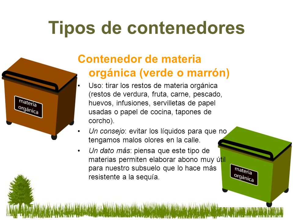 Tipos de contenedores Contenedor de materia orgánica (verde o marrón)