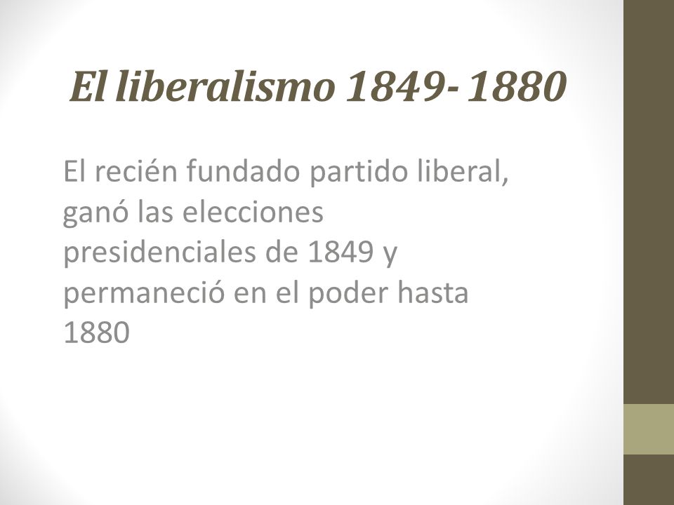 El liberalismo El recién fundado partido liberal, ganó las elecciones presidenciales de 1849 y permaneció en el poder hasta