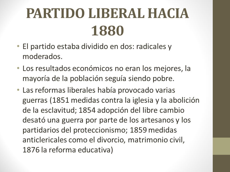PARTIDO LIBERAL HACIA 1880 El partido estaba dividido en dos: radicales y moderados.