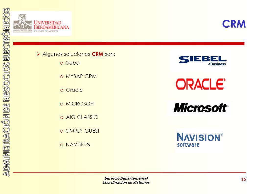 CRM Algunas soluciones CRM son: Siebel MYSAP CRM Oracle MICROSOFT