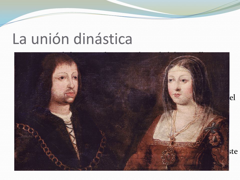 La unión dinástica 1468 Pacto de los Toros de Guisando: Isabel de Castilla princesa de Asturias. Matrimonio autorizado por el rey, Enrique IV.