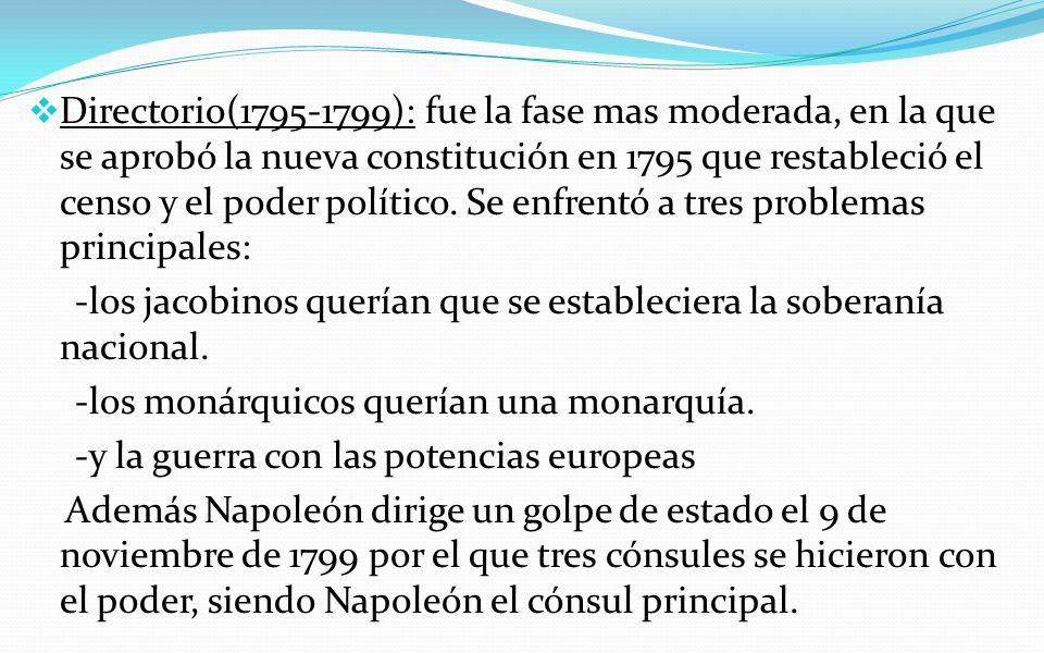 Directorio( ): fue la fase mas moderada, en la que se aprobó la nueva constitución en 1795 que restableció el censo y el poder político. Se enfrentó a tres problemas principales: