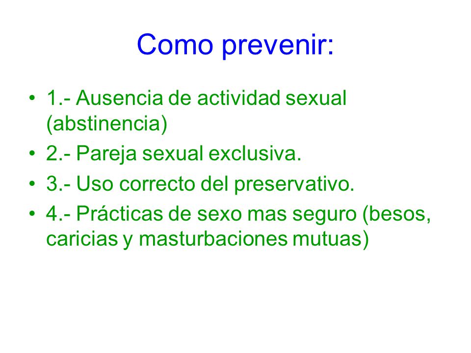 Como prevenir: 1.- Ausencia de actividad sexual (abstinencia)