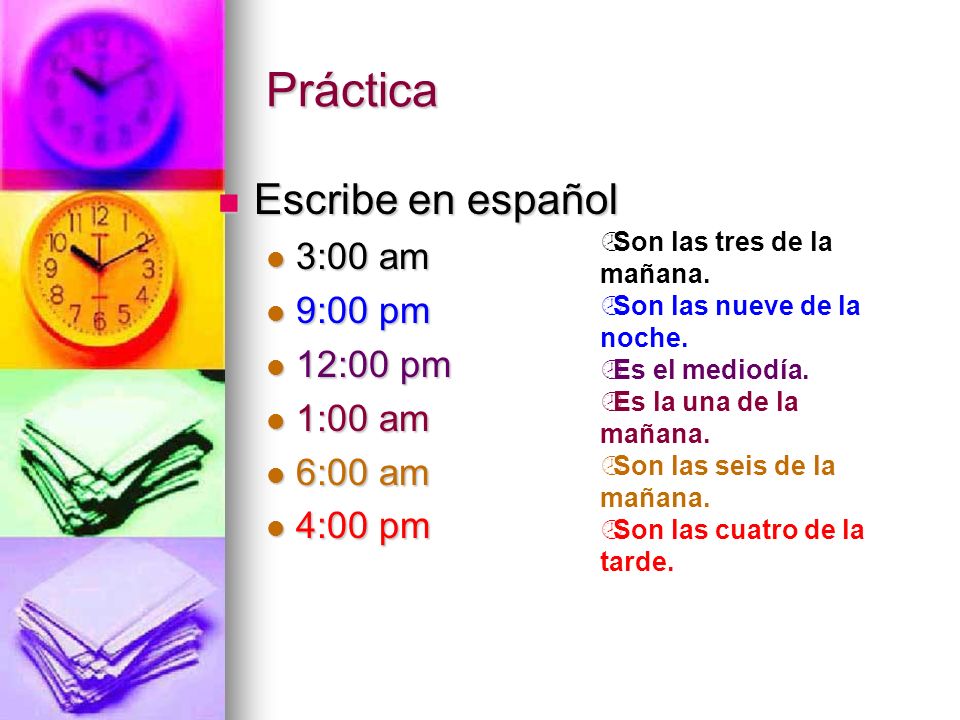 Práctica Escribe en español 3:00 am 9:00 pm 12:00 pm 1:00 am 6:00 am