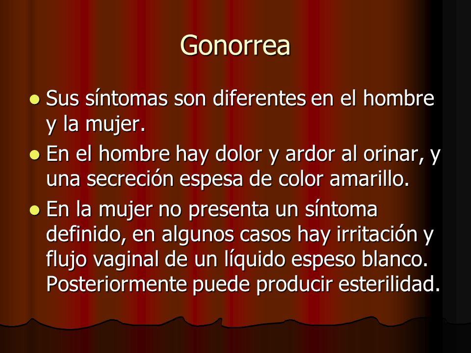 Gonorrea Sus síntomas son diferentes en el hombre y la mujer.