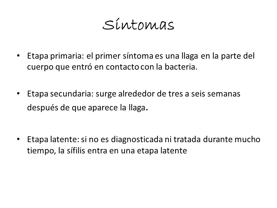 Síntomas Etapa primaria: el primer síntoma es una llaga en la parte del cuerpo que entró en contacto con la bacteria.