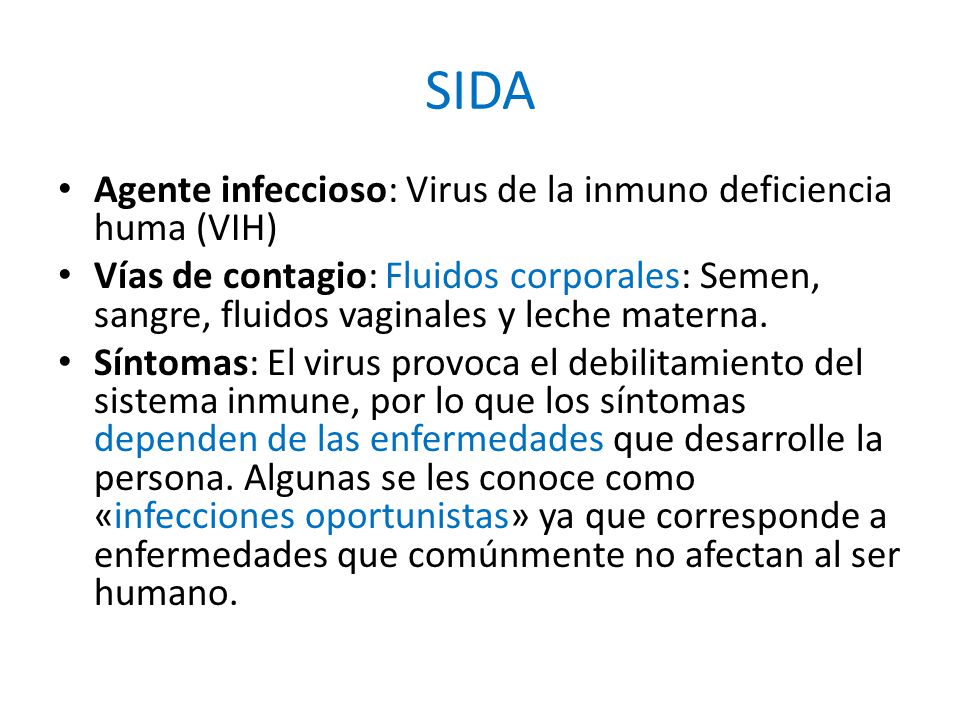 SIDA Agente infeccioso: Virus de la inmuno deficiencia huma (VIH)
