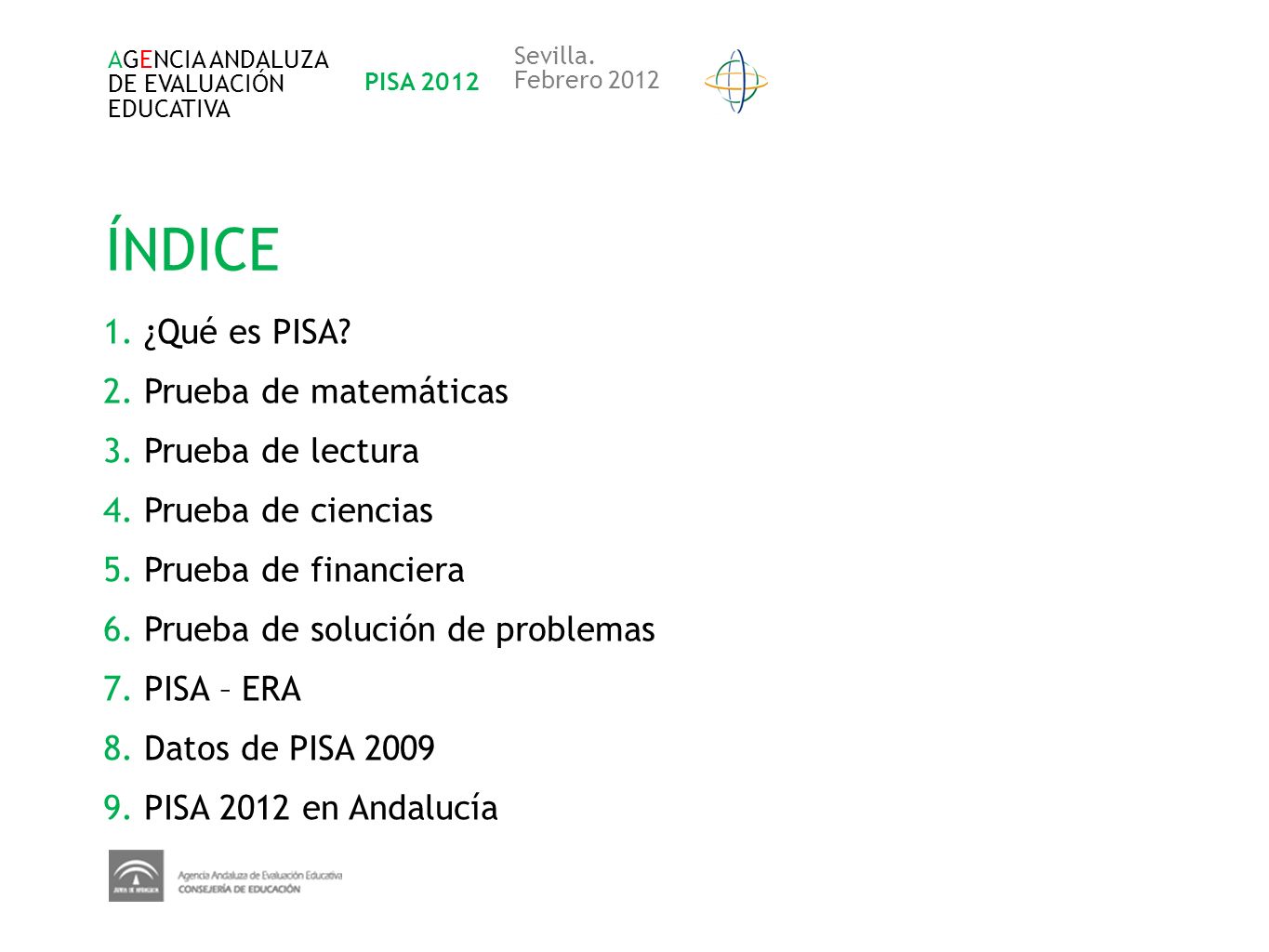 ÍNDICE 1. ¿Qué es PISA 2. Prueba de matemáticas 3. Prueba de lectura