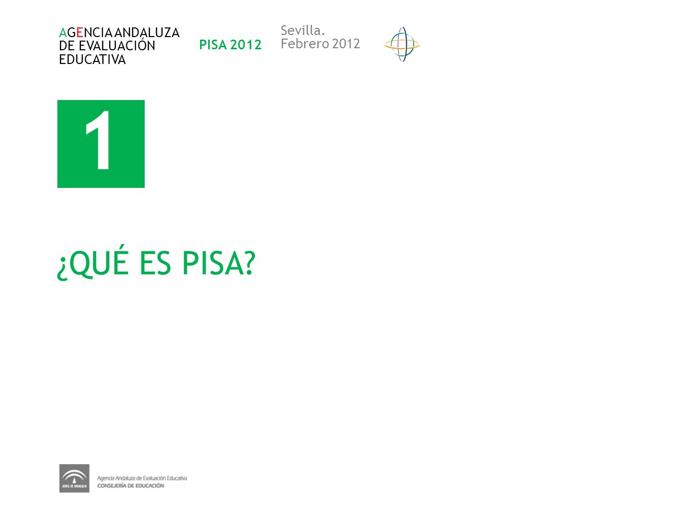 1 ¿QUÉ ES PISA Sevilla. AGENCIA ANDALUZA DE EVALUACIÓN PISA 2012