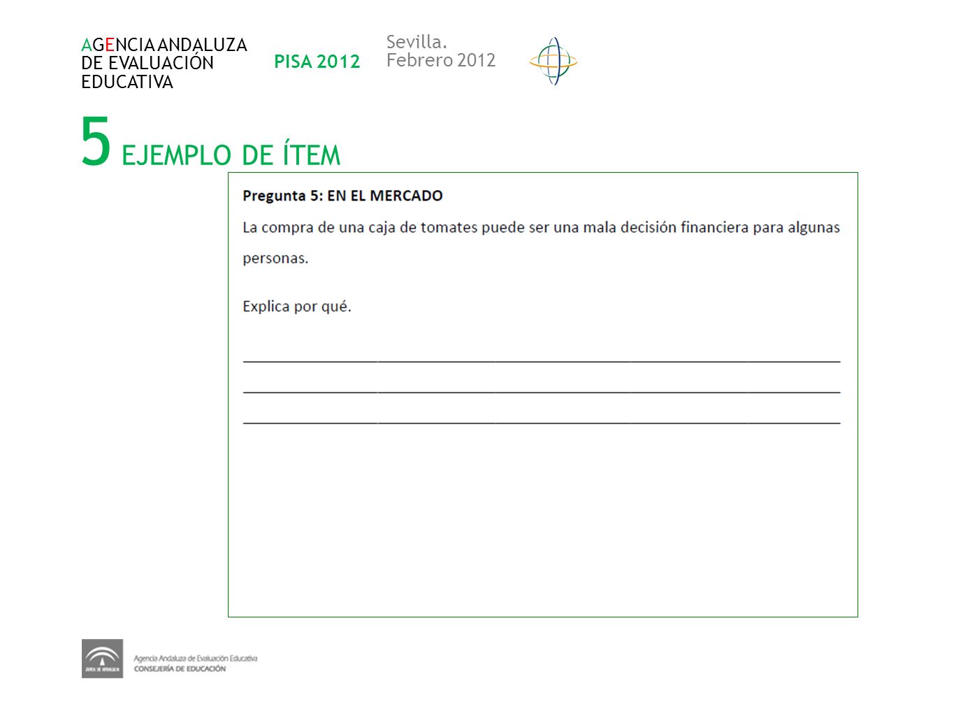 5 EJEMPLO DE ÍTEM Sevilla. AGENCIA ANDALUZA DE EVALUACIÓN PISA 2012