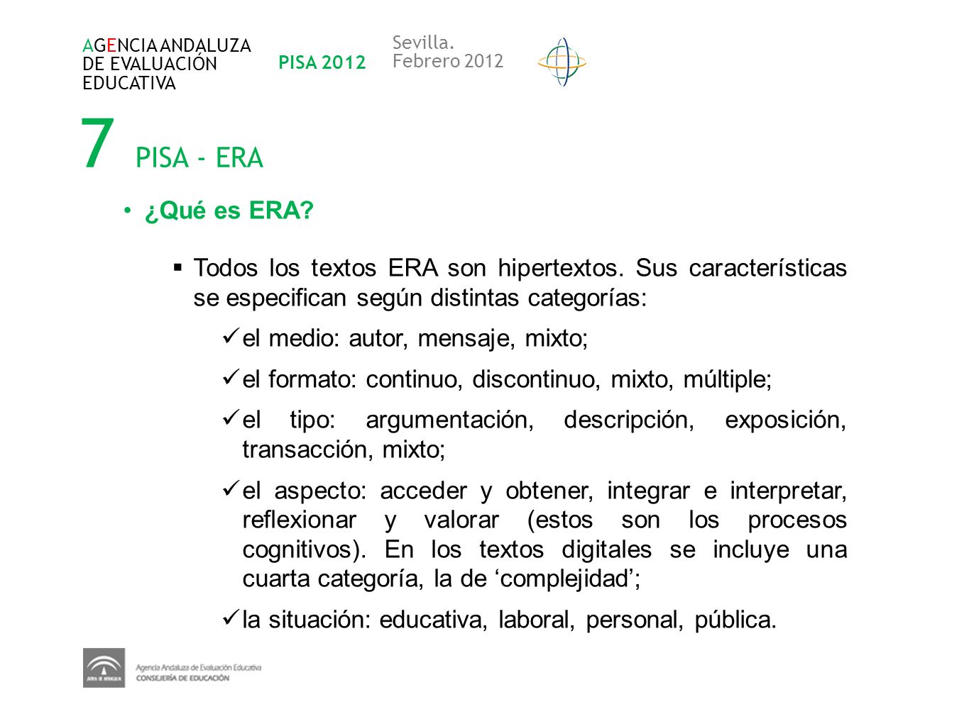 AGENCIA ANDALUZA DE EVALUACIÓN. EDUCATIVA. PISA Sevilla. Febrero PISA - ERA. ¿Qué es ERA