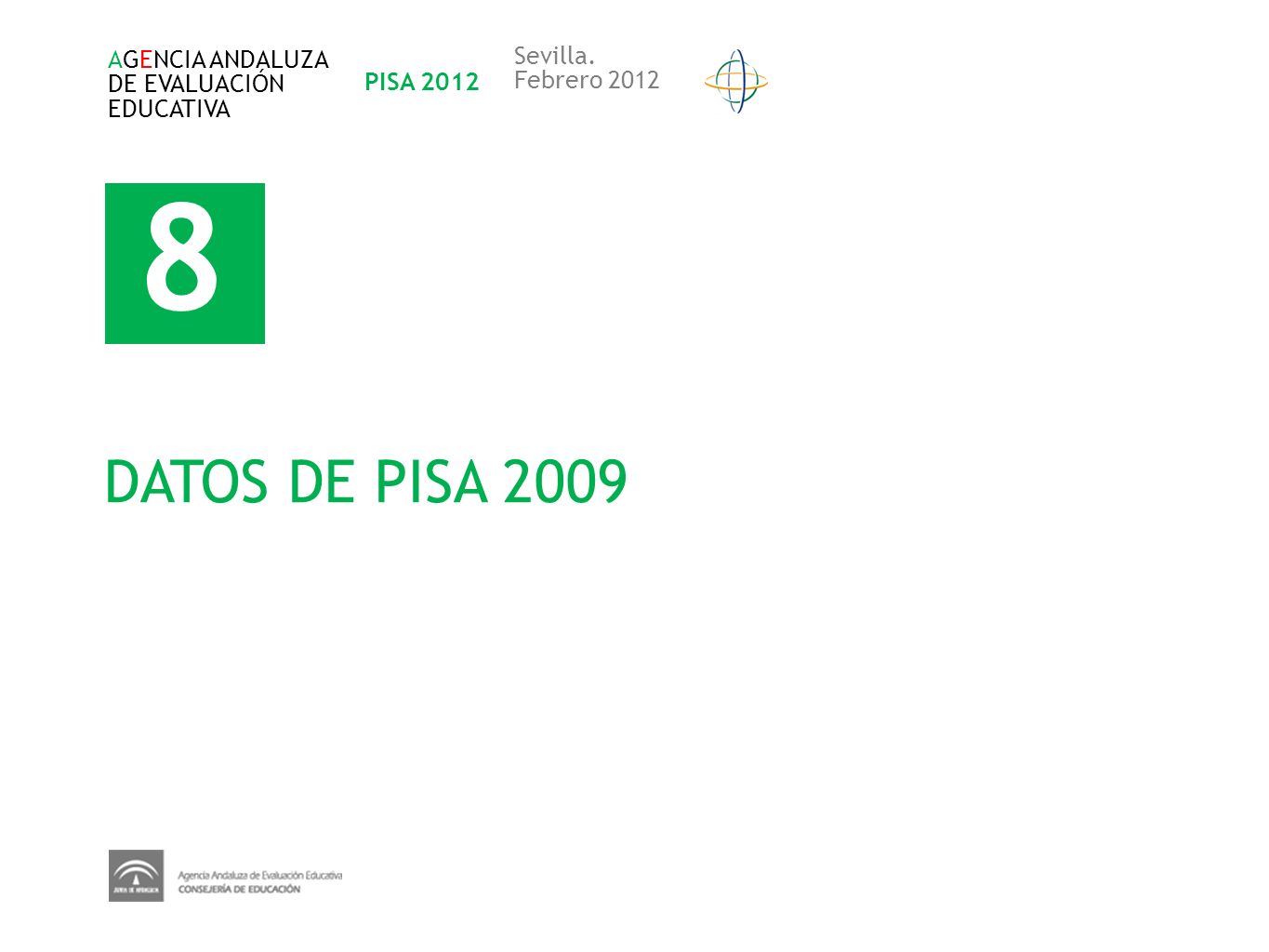 8 DATOS DE PISA 2009 Sevilla. AGENCIA ANDALUZA DE EVALUACIÓN PISA 2012