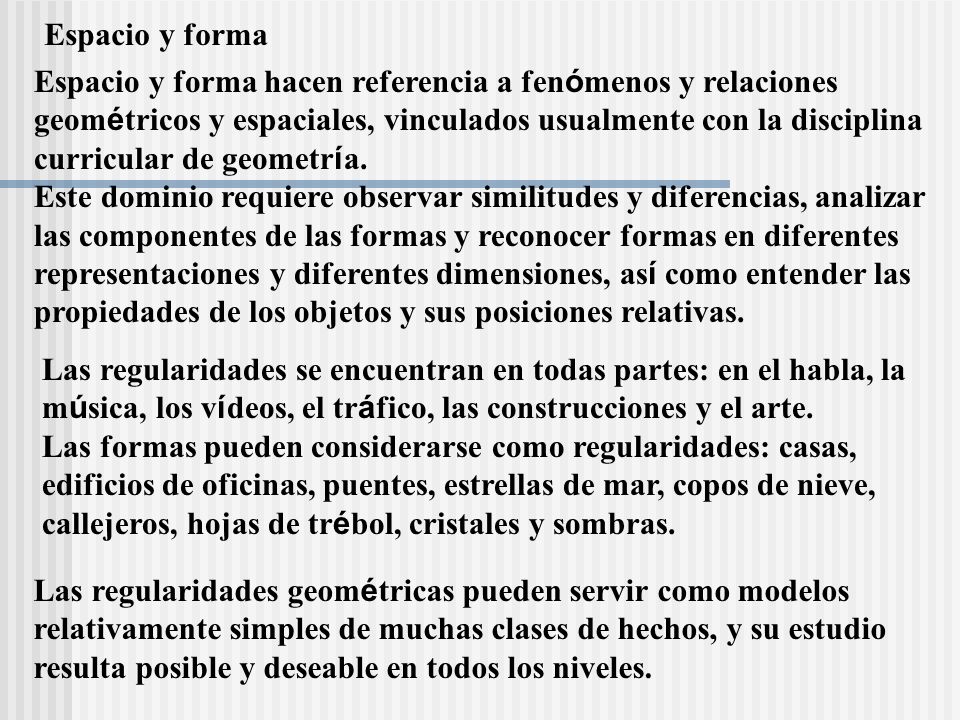 Espacio y forma Espacio y forma hacen referencia a fenómenos y relaciones. geométricos y espaciales, vinculados usualmente con la disciplina.