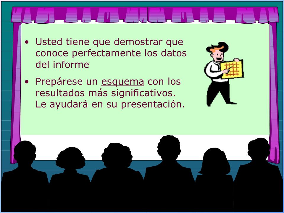 Usted tiene que demostrar que conoce perfectamente los datos del informe