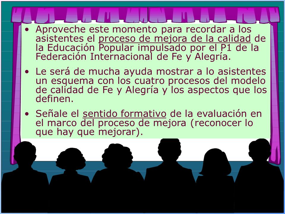 Aproveche este momento para recordar a los asistentes el proceso de mejora de la calidad de la Educación Popular impulsado por el P1 de la Federación Internacional de Fe y Alegría.