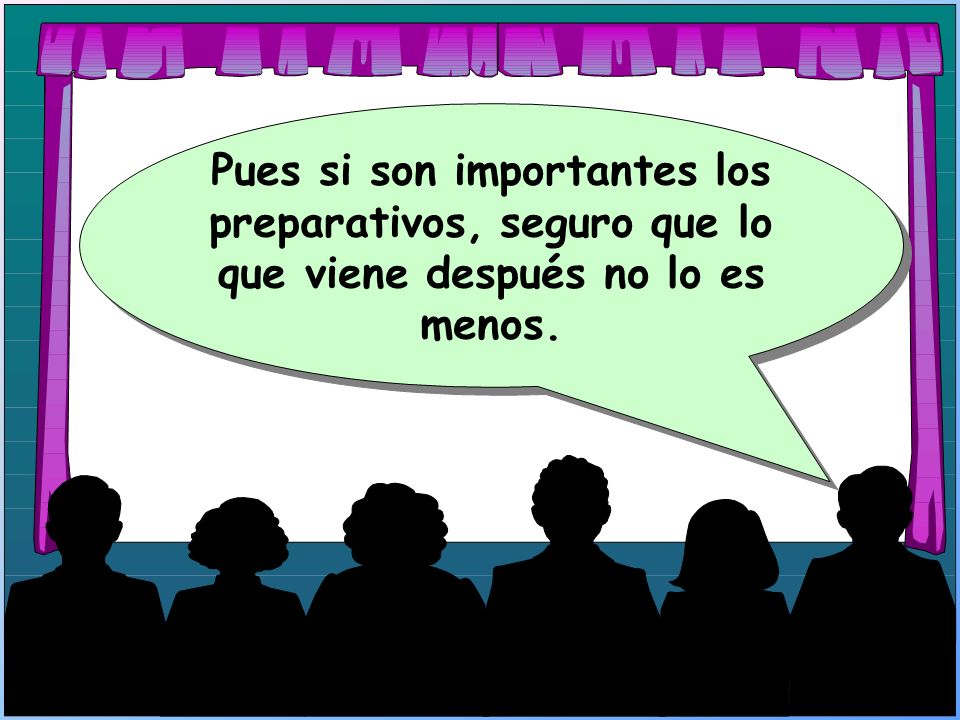 Pues si son importantes los preparativos, seguro que lo que viene después no lo es menos.