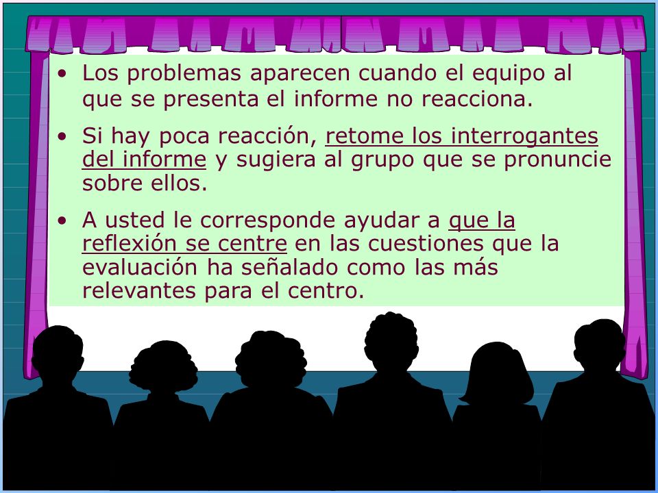 Los problemas aparecen cuando el equipo al que se presenta el informe no reacciona.