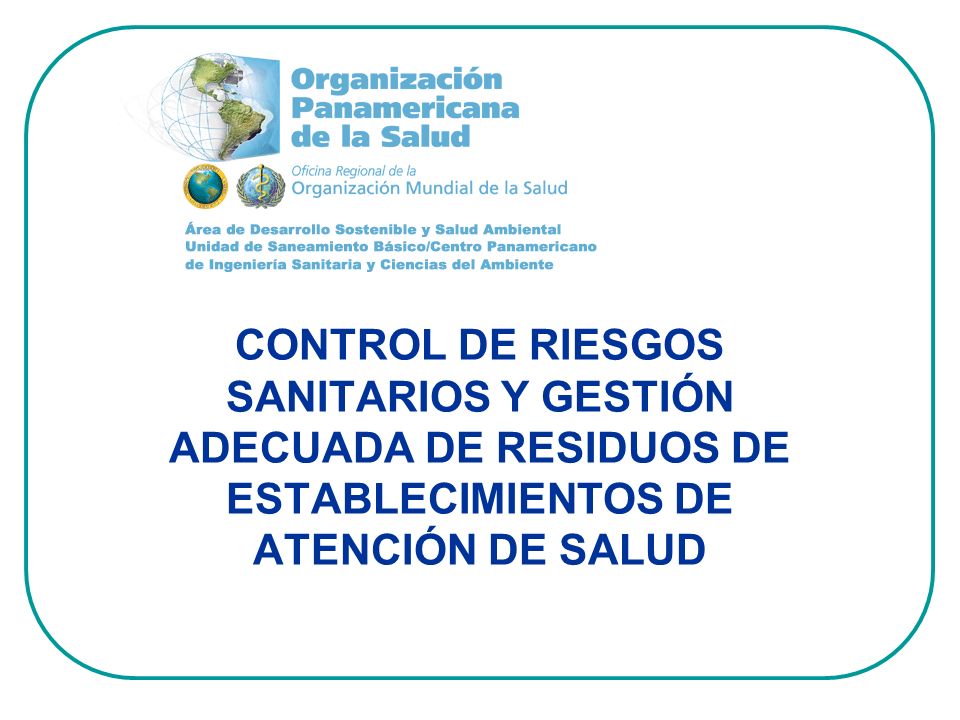 CONTROL DE RIESGOS SANITARIOS Y GESTIÓN ADECUADA DE RESIDUOS DE ESTABLECIMIENTOS DE ATENCIÓN DE SALUD