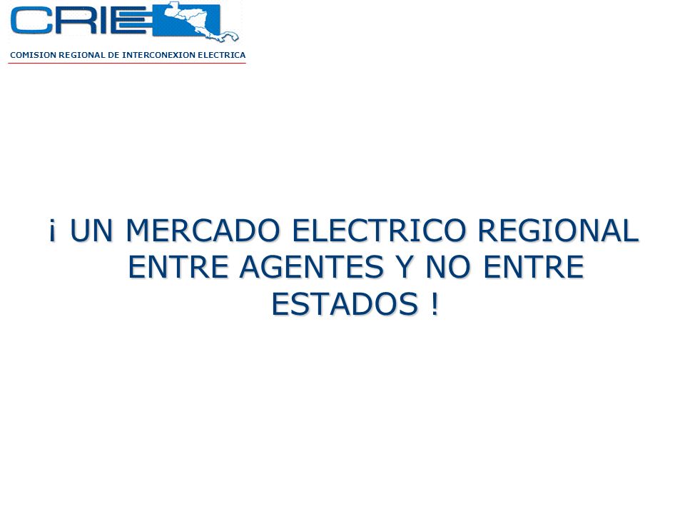 ¡ UN MERCADO ELECTRICO REGIONAL ENTRE AGENTES Y NO ENTRE ESTADOS !
