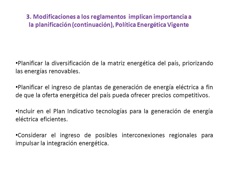 3. Modificaciones a los reglamentos implican importancia a la planificación (continuación), Política Energética Vigente