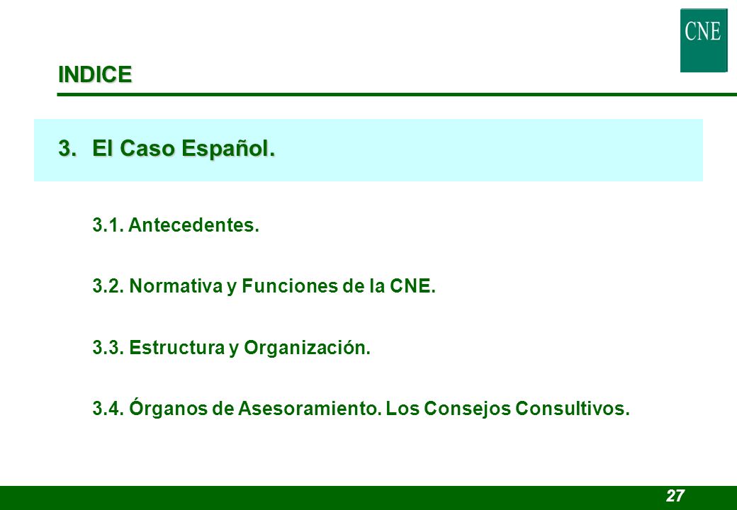 INDICE 3. El Caso Español Normativa y Funciones de la CNE.