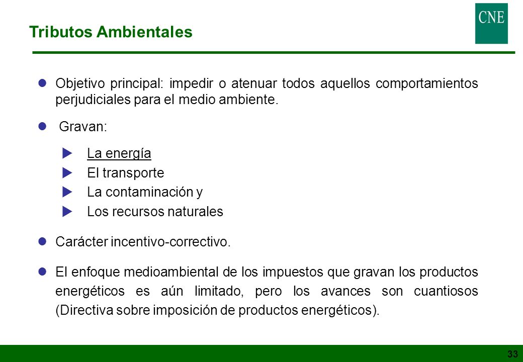 Tributos Ambientales Objetivo principal: impedir o atenuar todos aquellos comportamientos perjudiciales para el medio ambiente.