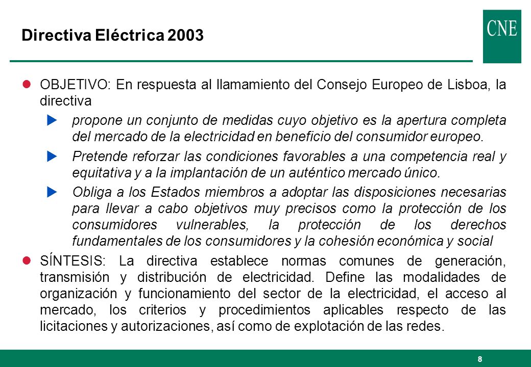 Directiva Eléctrica 2003 OBJETIVO: En respuesta al llamamiento del Consejo Europeo de Lisboa, la directiva.