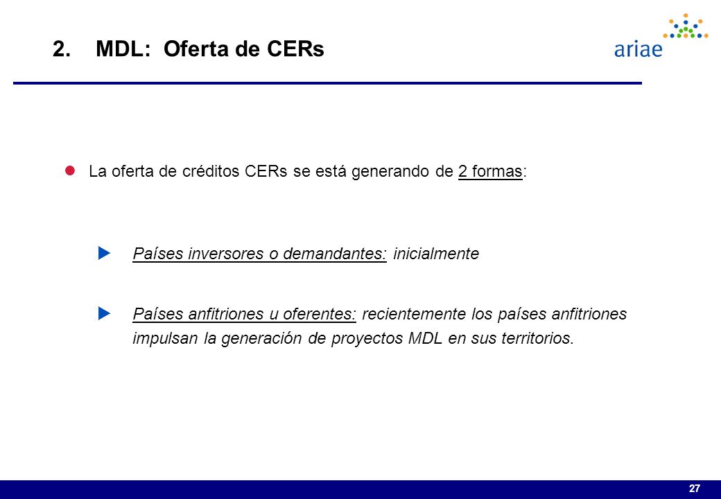 2. MDL: Oferta de CERs La oferta de créditos CERs se está generando de 2 formas: Países inversores o demandantes: inicialmente.