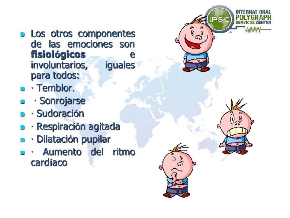 Los otros componentes de las emociones son fisiológicos e involuntarios, iguales para todos: