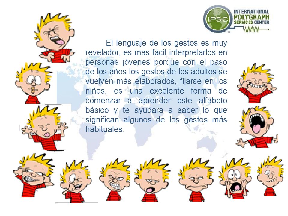 El lenguaje de los gestos es muy revelador, es mas fácil interpretarlos en personas jóvenes porque con el paso de los años los gestos de los adultos se vuelven más elaborados, fijarse en los niños, es una excelente forma de comenzar a aprender este alfabeto básico y te ayudara a saber lo que significan algunos de los gestos más habituales.