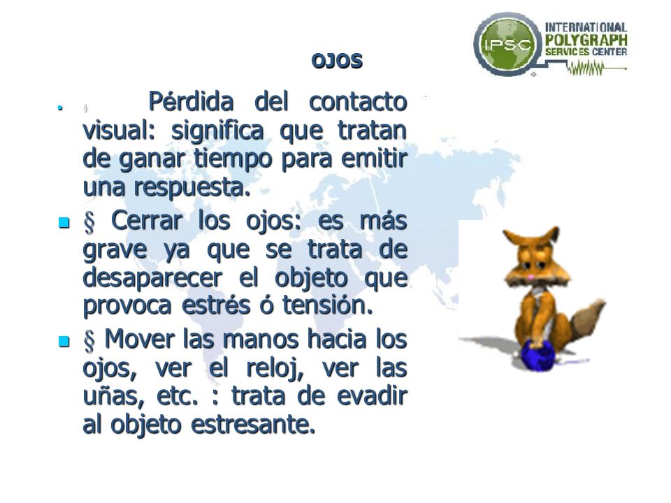 OJOS § Pérdida del contacto visual: significa que tratan de ganar tiempo para emitir una respuesta.